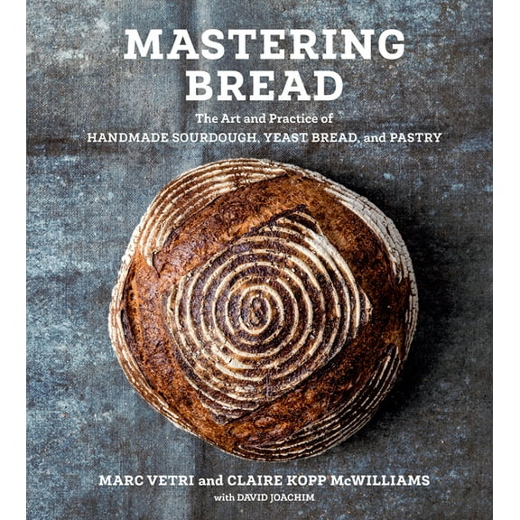 Mastering Bread : The Art and Practice of Handmade Sourdough, Yeast Bread, and Pastry [A Baking Book] (Hardcover)