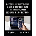 thumbnail image 1 of Mastering Breakout Trading: A Step-by-Step Guide Using the Alligator, Gator Oscillator &amp; Efficiency Ratio, (Paperback), 1 of 1