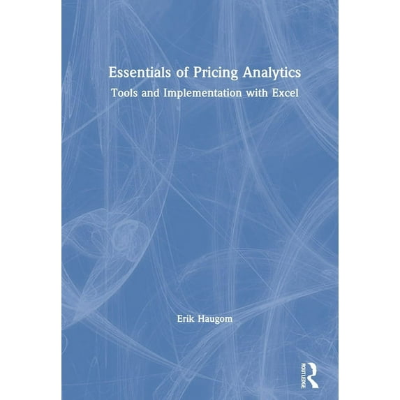 Mastering Business Analytics Essentials of Pricing Analytics: Tools and Implementation with Excel, (Hardcover)