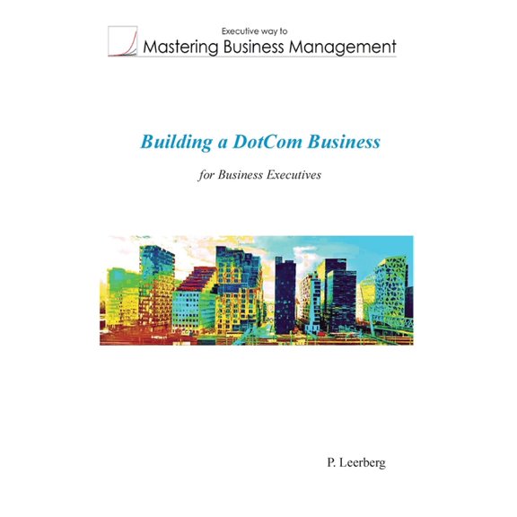 Mastering Business Management Building a Dotcom Business for Business Executives, (Paperback)