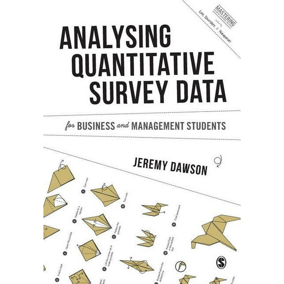 Mastering Business Research Methods Analysing Quantitative Survey Data for Business and Management Students, (Paperback)