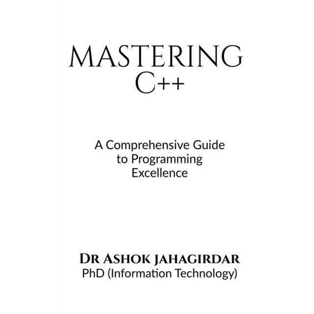 Mastering C++: A Comprehensive Guide to Programming Excellence ...