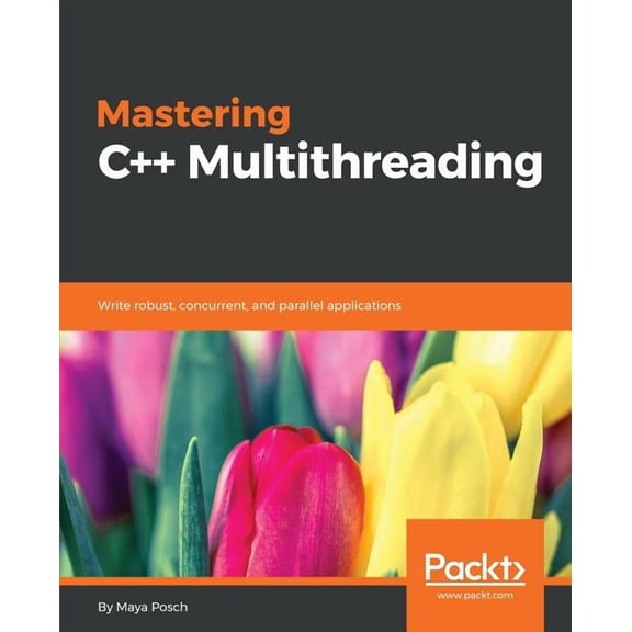 Mastering C++ Multithreading: Write robust, concurrent, and parallel applications, (Paperback)