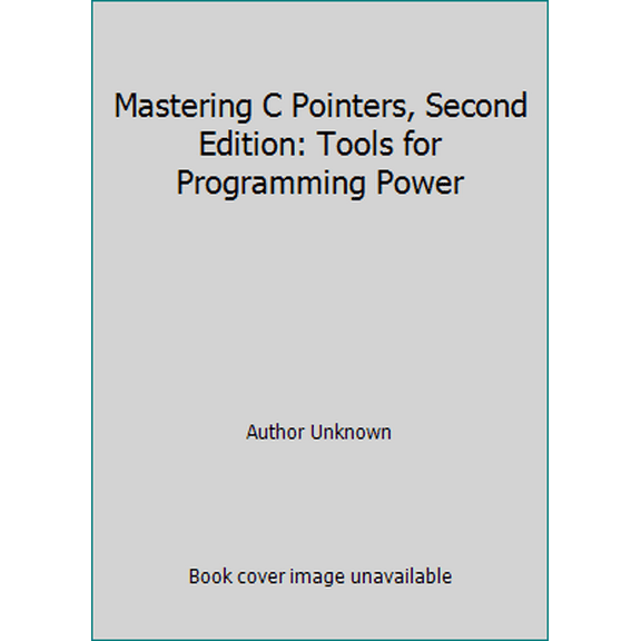 Pre-Owned Mastering C Pointers, Second Edition: Tools for Programming Power (Paperback) 0126974098 9780126974096