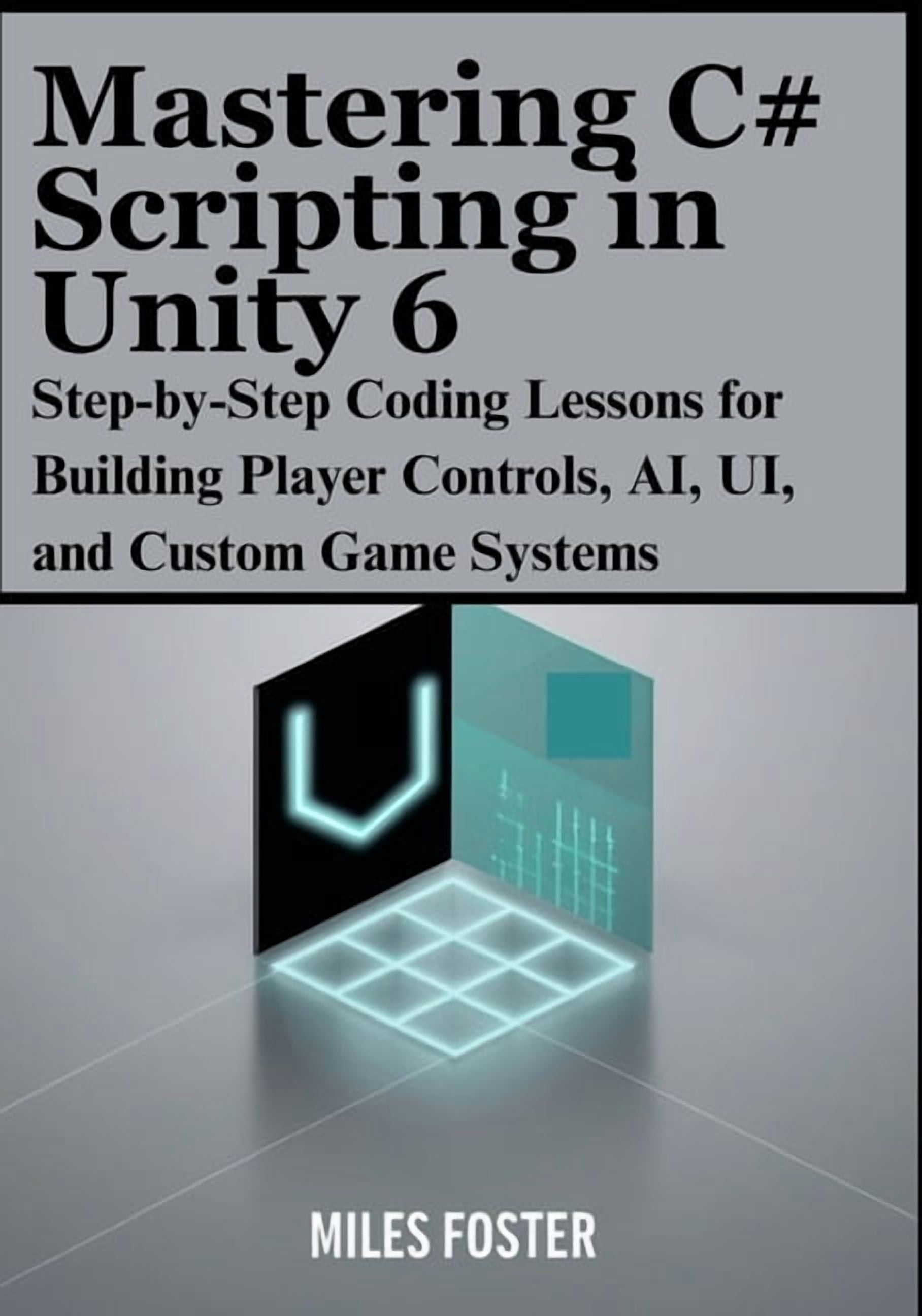 Mastering C# Scripting in Unity 6: Step-by-Step Coding Lessons for ...