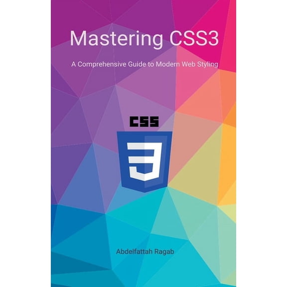 Mastering CSS3 A Comprehensive Guide to Modern Web Styling (Paperback)