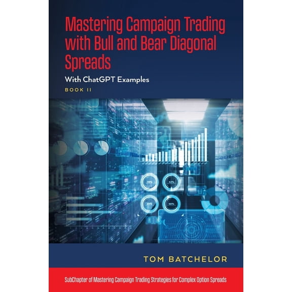 Mastering Campaign Trading with Bull and Bear Diagonal Spreads: With ChatGPT Examples, (Paperback)