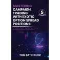 thumbnail image 1 of Mastering Campaign Trading with Exotic Option Spreads: Unlocking Profit Potential with Complex, Asymmetrical, and Dynami, (Hardcover), 1 of 1