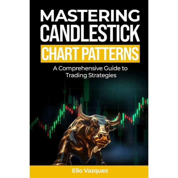 Mastering Candlesticks Chart Patterns: A comprehensive Guide to Trading Strategies, (Paperback)