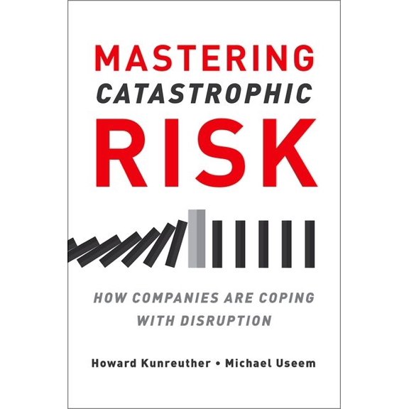 Mastering Catastrophic Risk: How Companies Are Coping with Disruption, (Hardcover)