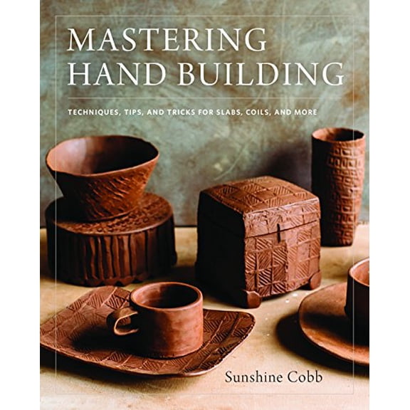 Mastering Hand Building: Techniques, Tips, and Tricks for Slabs, Coils, and More