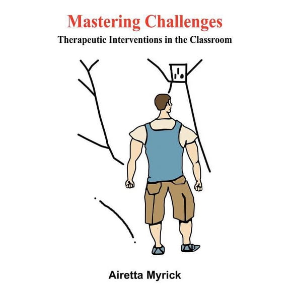 Mastering Challenges: Therapeutic Interventions in the Classroom, (Paperback)