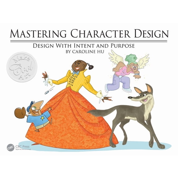 Mastering Character Design: Design with Intent and Purpose, (Paperback)