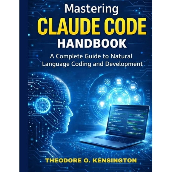 Mastering Claude Code Handbook: A Complete Guide to Natural Language Coding and Development, (Paperback)