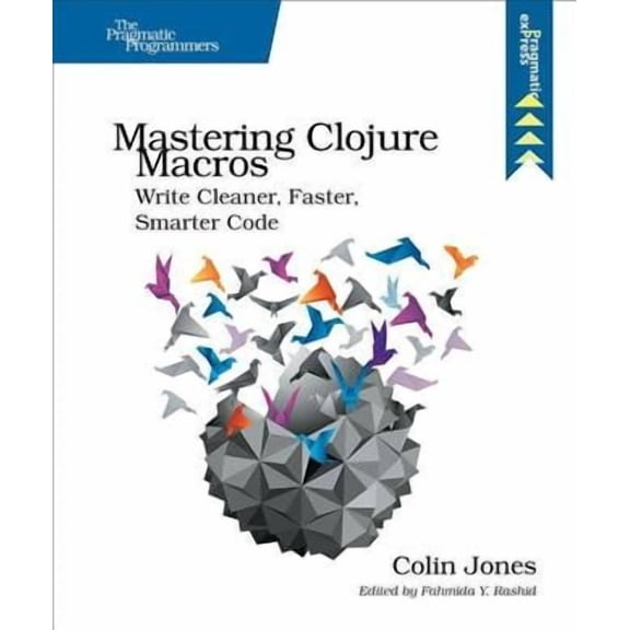Mastering Clojure Macros: Write Cleaner, Faster, Smarter Code (Paperback)