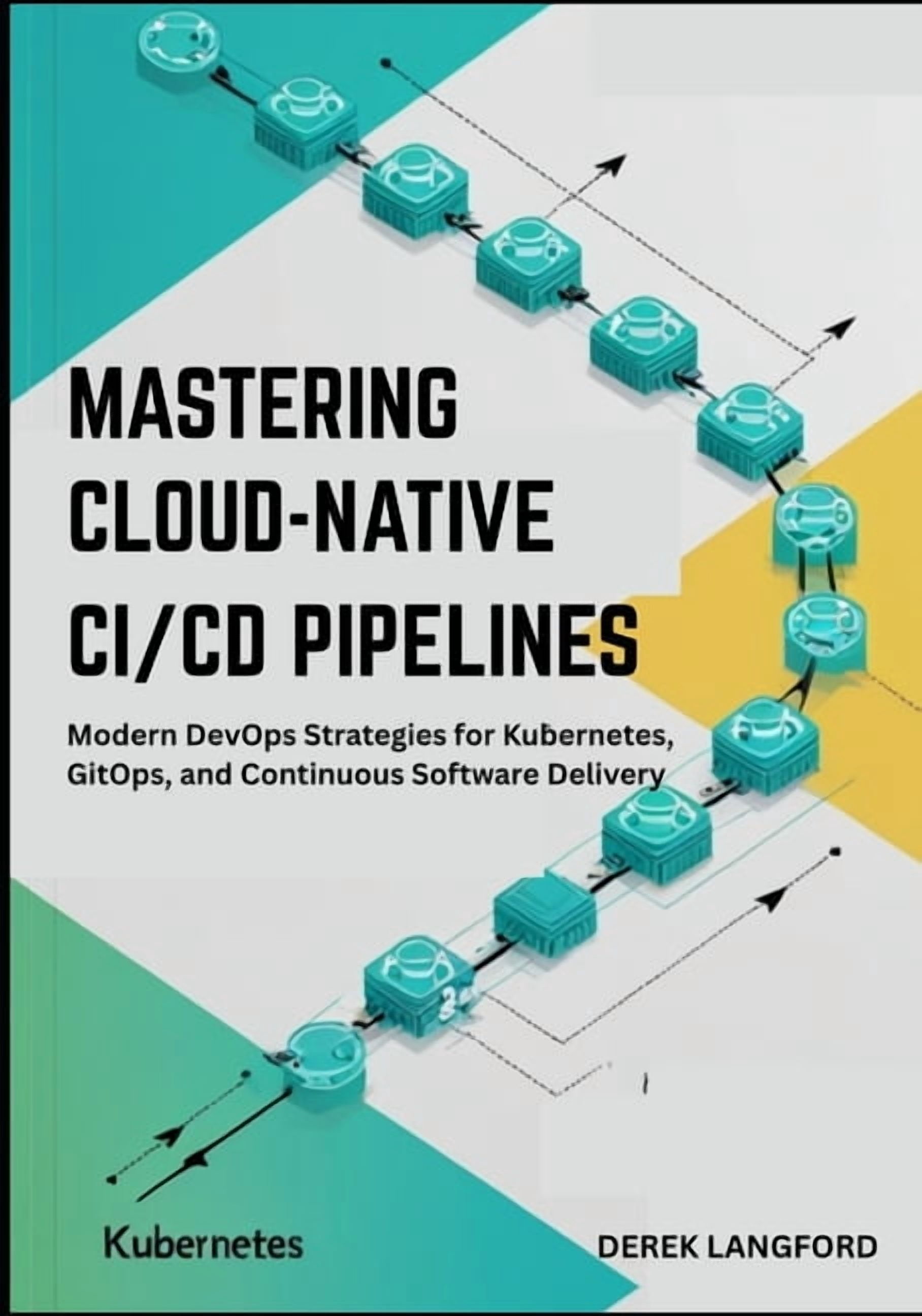Mastering Cloud-Native CI/CD Pipelines: Modern DevOps Strategies for ...