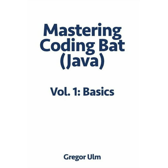 Mastering Codingbat (Java): Mastering CodingBat (Java), Vol. 1: Basics (Paperback)