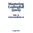thumbnail image 1 of Mastering Codingbat (Java): Mastering CodingBat (Java), Vol. 2: Intermediate A (Paperback), 1 of 1