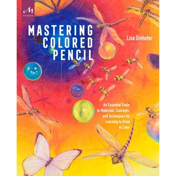 Pre-Owned Mastering Colored Pencil: An Essential Guide to Materials, Concepts, and Techniques for Learning to Draw in Color