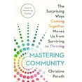 thumbnail image 1 of Mastering Community: The Surprising Ways Coming Together Moves Us from Surviving to Thriving (Hardcover), 1 of 1