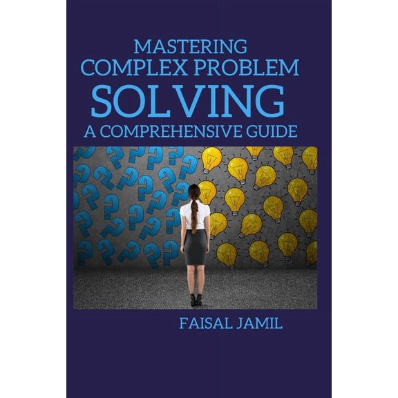 Mastering Complex Problem Solving: A Comprehensive Guide, (Paperback)