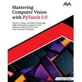 thumbnail image 1 of Mastering Computer Vision with PyTorch 2.0: Discover, Design, and Build Cutting-Edge High Performance Computer Vision So, (Paperback), 1 of 1