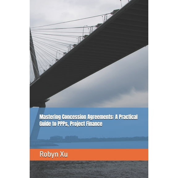 Mastering Concession Agreements: A Practical Guide to PPPs, Project Finance, (Paperback)