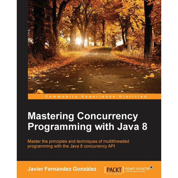 Mastering Concurrency Programming with Java 8, (Paperback)