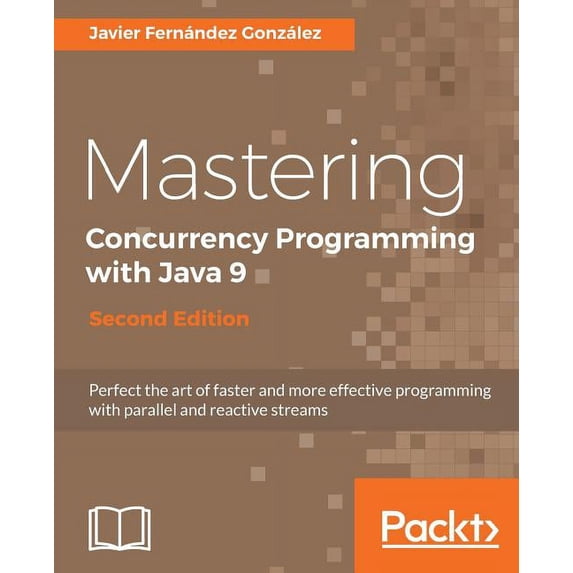 Mastering Concurrency Programming with Java 9 - Second Edition: Fast, reactive and parallel application development, (Paperback)