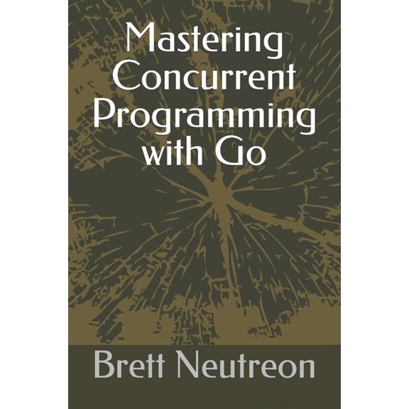 Mastering Concurrent Programming with Go (Paperback)