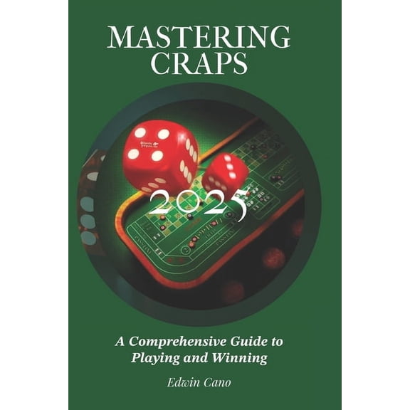 Mastering Casino Games Mastering Craps: A Comprehensive Guide to Playing and Winning, (Paperback)