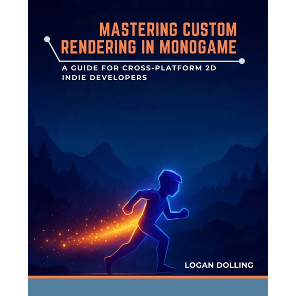 Mastering Custom Rendering in Monogame: A Guide for Cross-Platform 2D Indie Developers, (Paperback)