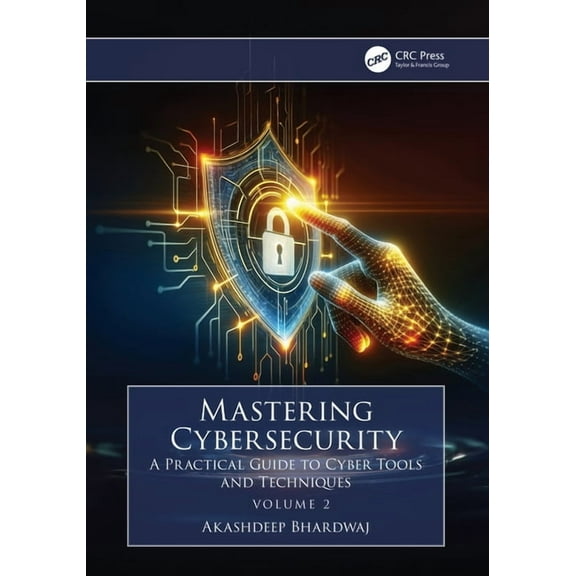 Mastering Cybersecurity: A Practical Guide to Cyber Tools and Techniques (Volume 2), (Paperback)