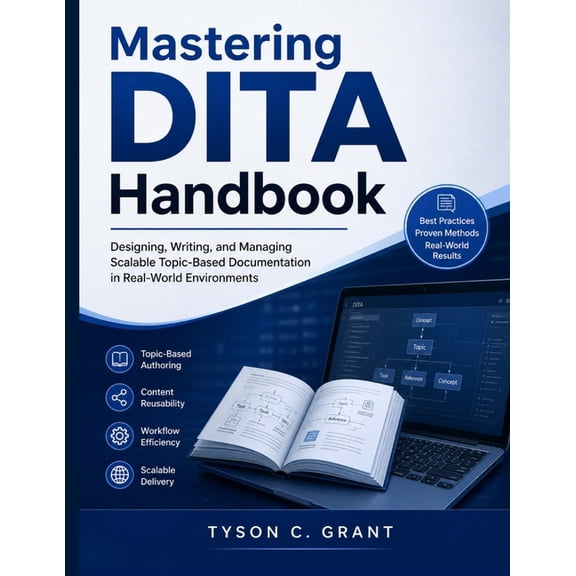 Mastering DITA Handbook: Designing, Writing, and Managing Scalable Topic-Based Documentation in Real-World Environments, (Paperback)