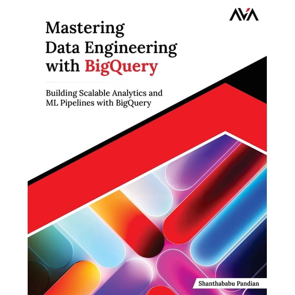 Mastering Data Engineering with BigQuery, (Paperback)