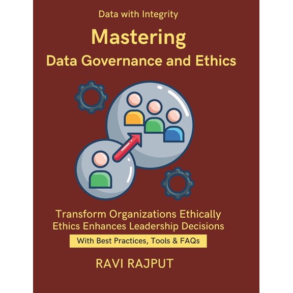 Mastering Data Governance and Ethics: Responsible Data Management in AI Ethical Decision Making with Data Implementing E, (Paperback)