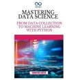 thumbnail image 1 of Mastering Data Science: From Data Collection to Machine Learning with Python, (Paperback), 1 of 1