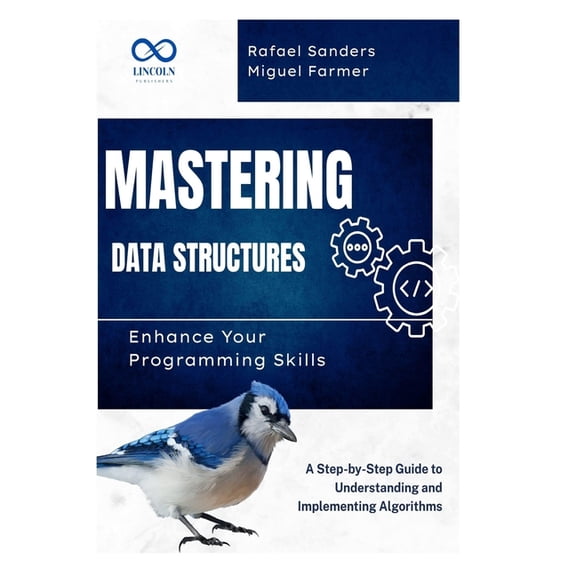 Mastering Data Structures: Enhance Your Programming Skills: A Step-by-Step Guide to Understanding and Implementing Algor, (Paperback)