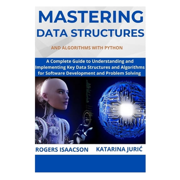 Mastering Data Structures and Algorithms with Python: A Complete Guide to Understanding and Implementing Key Data Struct, (Paperback)
