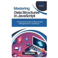 thumbnail image 1 of Mastering Data Structures in JavaScript: A Practical Guide to Efficient Data Management in JavaScript, (Paperback), 1 of 1