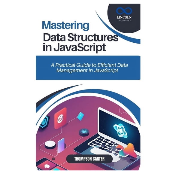 Mastering Data Structures in JavaScript: A Practical Guide to Efficient Data Management in JavaScript, (Paperback)