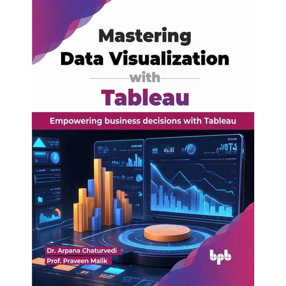 Mastering Data Visualization with Tableau: Empowering business decisions with Tableau (English Edition), (Paperback)