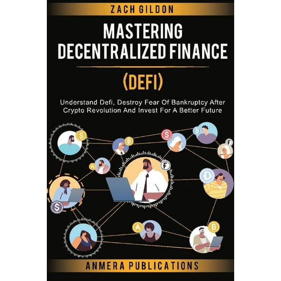 Mastering Decentralized Finance (DeFi): Understand Defi, Destroy Fear of Bankruptcy after Crypto Revolution and Invest f, (Paperback)