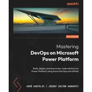 Mastering DevOps on Microsoft Power Platform Build, deploy, and secure low-code solutions on Power Platform using Azure, Paperback