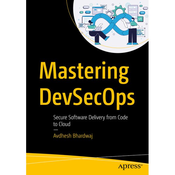 Mastering Devsecops: Secure Software Delivery from Code to Cloud, (Paperback)