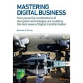 thumbnail image 1 of Mastering Digital Business: How powerful combinations of disruptive technologies are enabling the next wave of digital t, (Paperback), 1 of 1