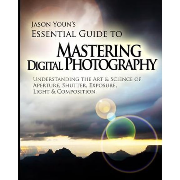 Pre-Owned Mastering Digital Photography: Jason Youn's Essential Guide to Understanding the Art & Science of Aperture, Shutter, Exposure, Light, & Composition (Paperback) 149047529X 9781490475295