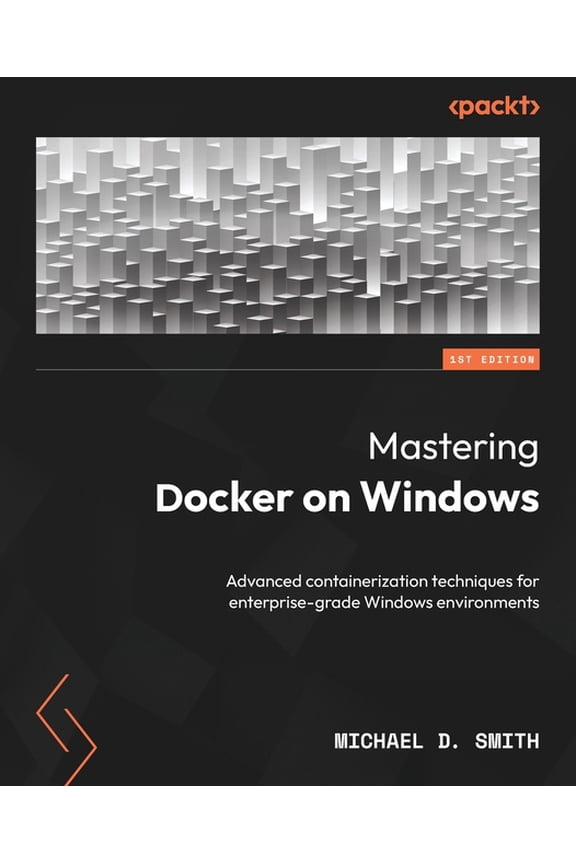 Mastering Docker on Windows: Advanced containerization techniques for enterprise-grade Windows environments, (Paperback)
