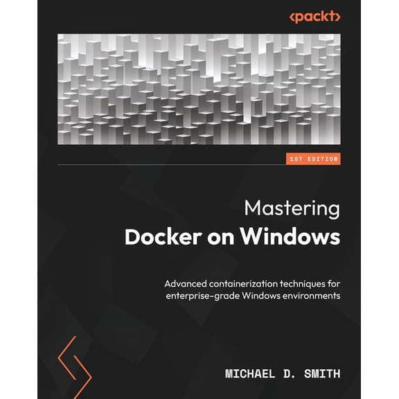Mastering Docker on Windows: Advanced containerization techniques for enterprise-grade Windows environments, (Paperback)