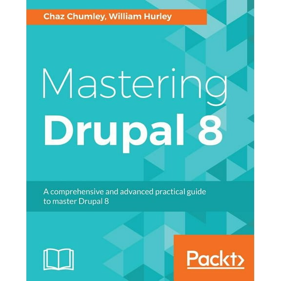 Mastering Drupal 8: An advanced guide to building and maintaining Drupal websites, (Paperback)